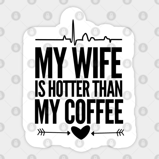 My wife is hotter than my coffee Sticker by mksjr